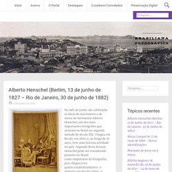 Alberto Henschel (Berlim, 13 de junho de 1827 – Rio de Janeiro, 30 de junho de 1882)