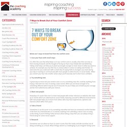 7 Ways to Break Out of Your Comfort Zone / Coaching Blog / The Coaching Academy