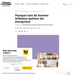 Pourquoi tant de femmes brillantes quittent les entreprises