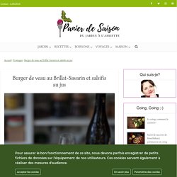 Burger de veau au Brillat-Savarin et salsifis au jus