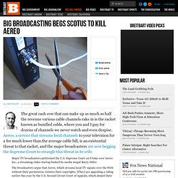 Big Broadcasting Begs SCOTUS to Kill Aereo