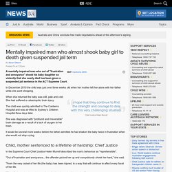 Mentally impaired man who almost shook baby girl to death given suspended jail term