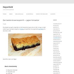 Den bedste brownieopskrift – jagten fortsætter