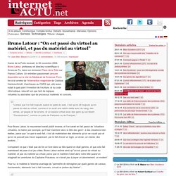 Bruno Latour : “On est passé du virtuel au matériel, et pas du matériel au virtuel”