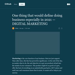 One thing that would define doing business especially in 2021 — DIGITAL MARKETING