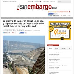 La guerra de Calderón causó un éxodo y la política errada de Obama más odio racial: líderes de migrantes en EU