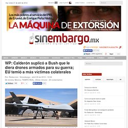 WP: Calderón suplicó a Bush que le diera drones armados para su guerra; EU temió a más víctimas colaterales