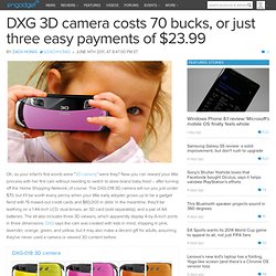 DXG 3D camera costs 70 bucks, or just three easy payments of $23.99