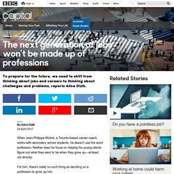 Capital - The next generation of jobs won’t be made up of professions