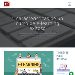 5 características de un curso de e-learning exitoso