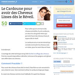 Le Cardoune pour avoir des Cheveux Lisses dès le Réveil.