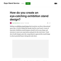How do you create an eye-catching exhibition stand design?