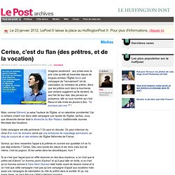 Cerise, c'est du flan (des prêtres, et de la vocation) - Koz sur