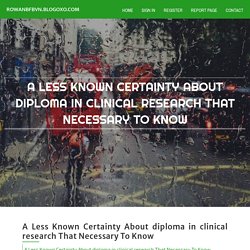 A Less Known Certainty About diploma in clinical research That Necessary To Know
