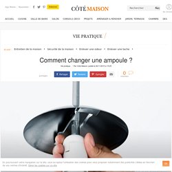 Changer une ampoule à vis ou à baïonnette : méthode et précautions - 26/11/15