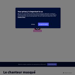 Le chanteur masqué par saratoup sur Genially