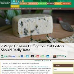 7 Vegan Cheeses Huffington Post Editors Should Really Taste