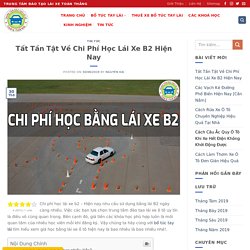 Tất Tần Tật Về Chi Phí Học Lái Xe B2 Hiện Nay - Bổ Túc Tay Lái