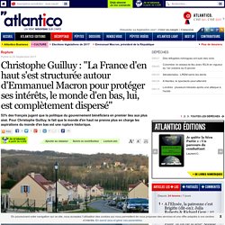 Christophe Guilluy : "La France d'en haut s'est structurée autour d'Emmanuel Macron pour protéger ses intérêts, le monde d'en bas, lui, est complètement dispersé"