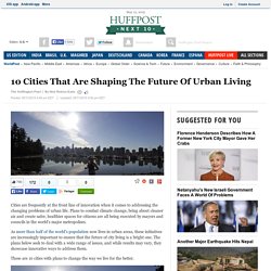 10 Cities That Are Shaping The Future Of Urban Living