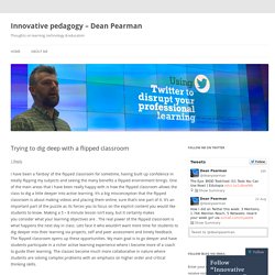 Trying to dig deep with a flipped classroom