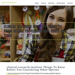 clinical research institute Things To Know Before You Considering Other Options