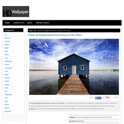 Clouds 3d Background Wooden House In The Water