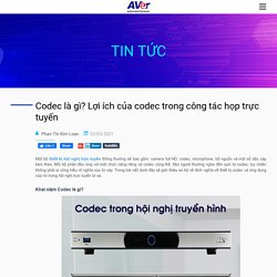 Codec là gì? Lợi ích của codec trong công tác họp trực tuyến