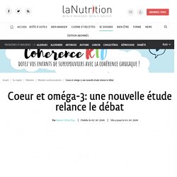 Coeur et oméga-3: une nouvelle étude relance le débat