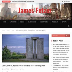 John Coleman, 4 Billion "Useless Eaters" to be Culled by 2050 - James Fetzer