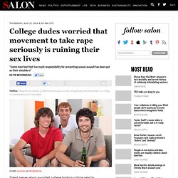 College dudes worried that movement to take rape seriously is ruining their sex lives