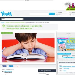 Comment développer le goût de la lecture chez mon enfant