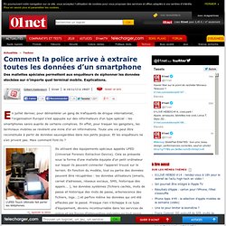 Comment la police arrive à extraire toutes les données d’un smartphone