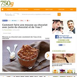 Comment faire une mousse au chocolat avec juste du chocolat et de l'eau ? - 11 photos