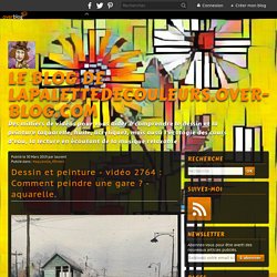 vidéo 2764 : Comment peindre une gare ? - aquarelle.