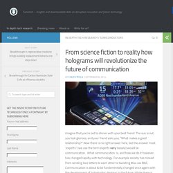 From science fiction to reality the future of communication is with Holograms