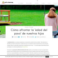 Cómo afrontar la 'edad del pavo' de nuestros hijos