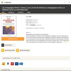 La Compagnie Noire, Tome 1, Les Livres du Nord (La compagnie noire, Le château noir, La rose blanche)