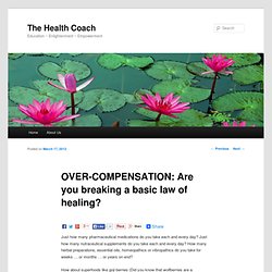 OVER-COMPENSATION: Are you breaking a basic law of healing?