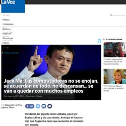 Jack Ma: Las computadoras no se enojan, se acuerdan de todo, no descansan... se van a quedar con muchos empleos