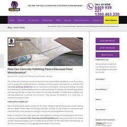 How Can Concrete Polishing Floors Decrease Floor Maintenance?