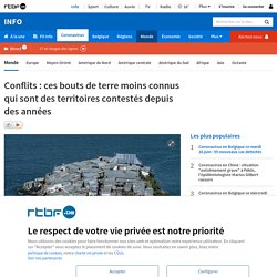 Conflits : ces bouts de terre moins connus qui sont des territoires contestés depuis des années