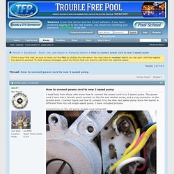 How to connect power cord to new 2 speed pump