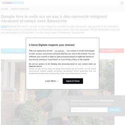 Google lève le voile sur un sac à dos connecté intégrant Jacquard et conçu avec Samsonite