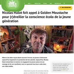 Nicolas Hulot fait appel à Golden Moustache pour (r)éveiller la conscience écolo de la jeune génération