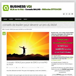 3 conseils + BONUS pour passer de ZERO à un vrai PRO du MLM