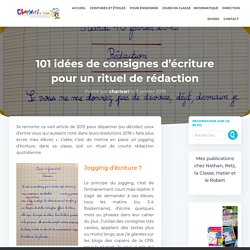 101 idées de consignes d'écriture pour un rituel de rédaction