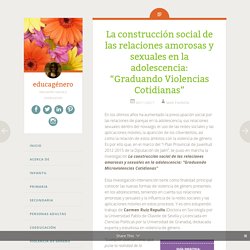 La construcción social de las relaciones amorosas y sexuales en la adolescencia: “Graduando Violencias Cotidianas”