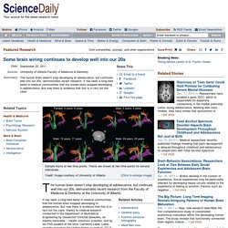 Some brain wiring continues to develop well into our 20s