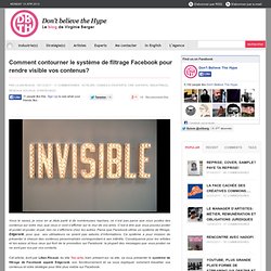 Comment contourner le système de filtrage Facebook pour rendre visible vos contenus